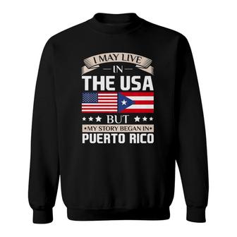 May Live In Usa Story Began In Puerto Rico Flag Sweatshirt | Mazezy