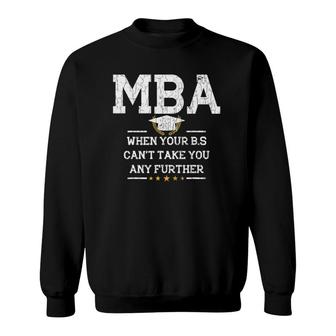 Mba When Your Bs Can't Take You Any Further Funny Graphic Sweatshirt | Mazezy