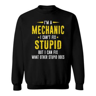 Mechanic Can't Fix Stupid Distressed Style Design Sweatshirt | Mazezy