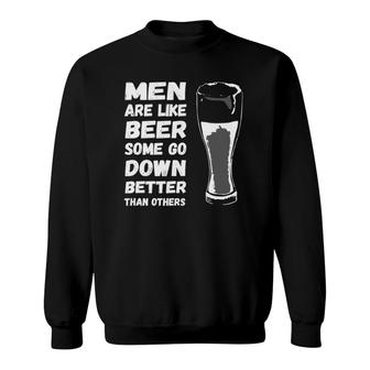 Men Are Like Beer Some Go Down Better Funny Drinking Sweatshirt | Mazezy