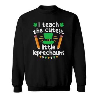 Men Women Teachers - I Teach The Cutest Little Leprechauns Sweatshirt | Mazezy