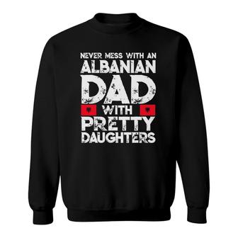 Mens Albanian Dad With Pretty Daughters Gift Sweatshirt | Mazezy