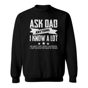 Mens Ask Dad Anything I Know A Lot Funny Daddy Father Day Sweatshirt | Mazezy