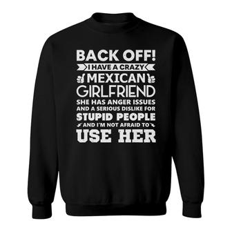 Mens Back Off I Have A Crazy Mexican Girlfriend Boyfriend Gift Sweatshirt | Mazezy