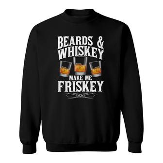 Mens Beards & Whiskey Make Me Frisky Bourbon Whisky Lover Sweatshirt | Mazezy