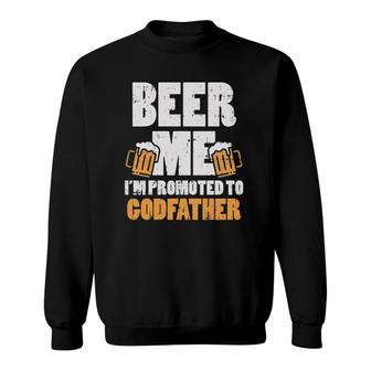 Mens Beer Me Im Promoted To Godfather Pregnancy Drinking Men Gift Sweatshirt | Mazezy