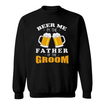 Mens Beer Me I'm The Father Of The Groom Sweatshirt | Mazezy