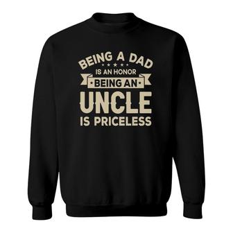 Mens Being A Dad Is An Honor Being An Uncle Is Priceless Grandpa Sweatshirt | Mazezy