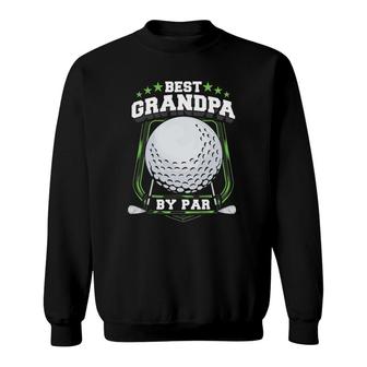 Mens Best Grandpa By Par Golf Papa Grandfather Pop Dad Golf Gift Sweatshirt | Mazezy