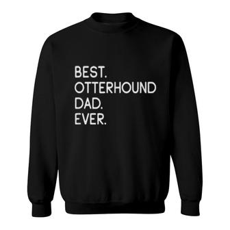 Mens Best Otterhound Dad Ever Sweatshirt | Mazezy
