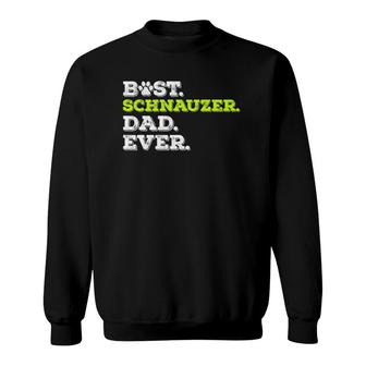 Mens Best Schnauzer Dad Ever Miniature Schnauzer Dog Lover Gift Sweatshirt | Mazezy
