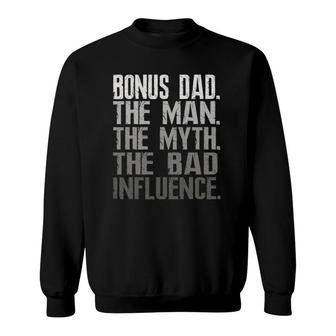 Mens Bonus Dad The Man The Myth The Bad Influence Cool Gift Sweatshirt | Mazezy
