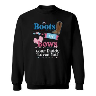 Mens Boots Or Bows Your Daddy Loves You Gender Reveal Party Sweatshirt | Mazezy