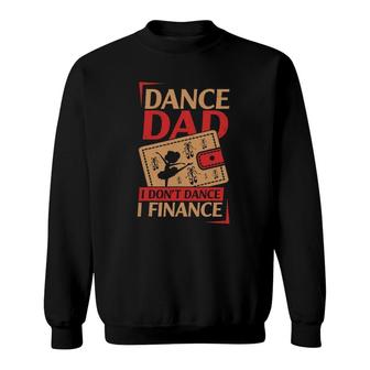 Mens Dance Dad I Don't Dance I Finance Dancing Daddy Sweatshirt | Mazezy