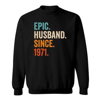 Mens Epic Husband Since 1971 50Th Wedding Anniversary 50 Years Sweatshirt | Mazezy