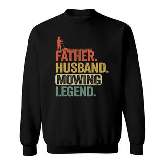 Mens Father Husband Mowing Legend Gardener Dad Funny Lawn Mowing Sweatshirt | Mazezy