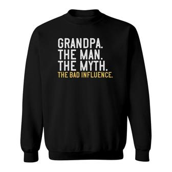 Mens Father's Day Gift Grandpa The Man The Myth The Bad Influence Sweatshirt | Mazezy