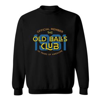 Mens Funny 40th Birthday Gift 40 Years Awesome Old Balls Club Sweatshirt - Seseable