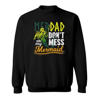 Mens Funny Merdad Quote Gift Don't Mess With My Mermaid Sweatshirt | Mazezy