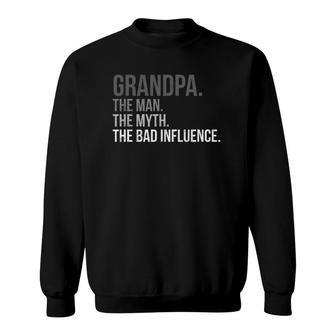 Mens Grandpa The Man The Myth The Bad Influence Fathers Day Top Sweatshirt | Mazezy