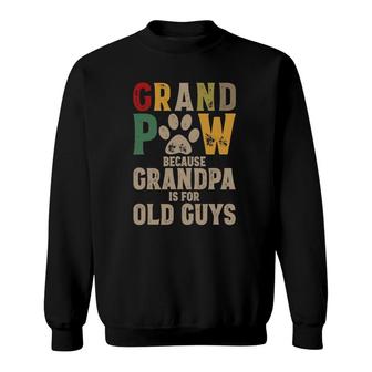 Mens Grandpaw Because Grandpa Is For Old Guys Grand Paw Dog Dad Sweatshirt | Mazezy