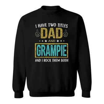 Mens I Have Two Titles Dad And Grampie - Gifts For Father Sweatshirt | Mazezy CA