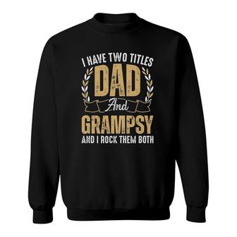 Mens I Have Two Titles Dad And Grampsy I Rock Them Both Best Dad Sweatshirt | Mazezy