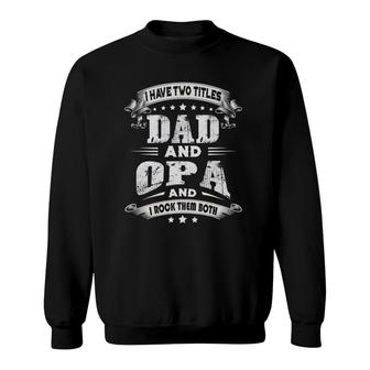 Mens I Have Two Titles Dad And Opa Gifts Father's Day Sweatshirt | Mazezy