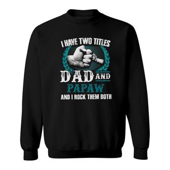 Mens I Have Two Titles Dad And Papaw And I Rock Them Both Sweatshirt | Mazezy AU