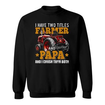 Mens I Have Two Titles Farmer And Papa Fathers Day Tractor Gift Sweatshirt | Mazezy UK