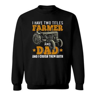 Mens I Have Two Titles Farmer Dad Fathers Day Tractor Farmer Gift Sweatshirt | Mazezy UK