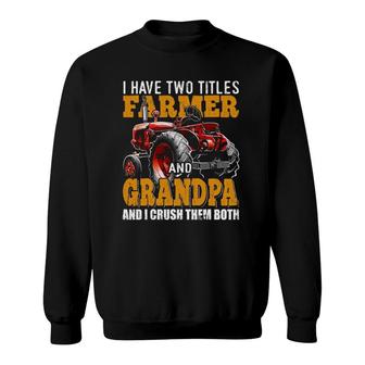 Mens I Have Two Titles Farmer Grandpa Fathers Day Tractor Gift Sweatshirt | Mazezy