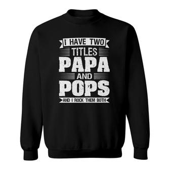 Mens I Have Two Titles Papa And Pops And I Rock Them Both Dad Sweatshirt | Mazezy