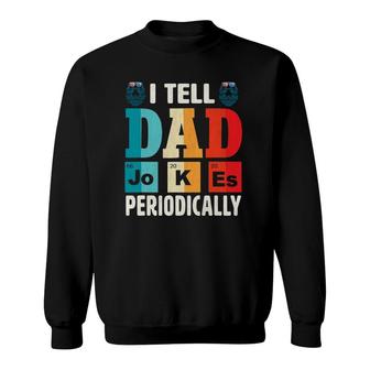 Mens I Tell Dad Jokes Periodically Daddy Father's Day Mens Sweatshirt | Mazezy