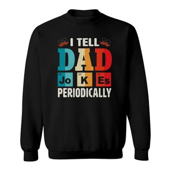 Mens I Tell Dad Jokes Periodically Daddy Father's Day Mens Sweatshirt | Mazezy AU