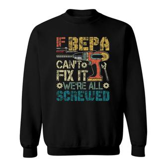 Mens If Bepa Can't Fix It We're All Screwed Funny Fathers Gift Sweatshirt | Mazezy DE