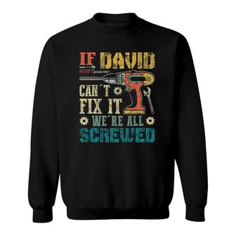 Mens If David Can't Fix It We're All Screwed Funny Fathers Gift Sweatshirt | Mazezy