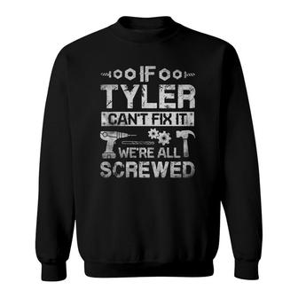 Mens If Tyler Can't Fix It We're All Screwed Funny Father's Gift Sweatshirt | Mazezy