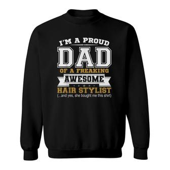 Mens I'm A Proud Dad Of A Freaking Awesome Hair Stylist Sweatshirt | Mazezy