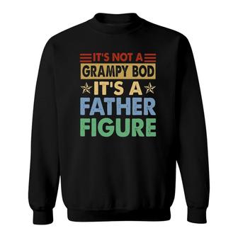 Mens It's Not A Grampy Bod It's A Father Figure Funny Fathers Day Sweatshirt | Mazezy
