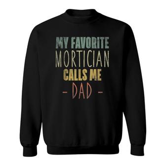 Mens My Favorite Mortician Calls Me Dad Gift Sweatshirt | Mazezy