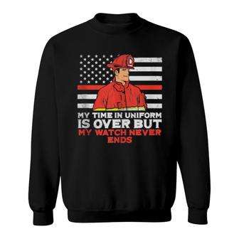 Mens My Time In Uniform Is Over But My Watch Never Ends Fireman Sweatshirt | Mazezy