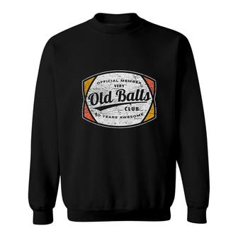 Mens Old Balls Club 80 Years Of Awesome 1940 Funny 80th Birthday Sweatshirt - Seseable