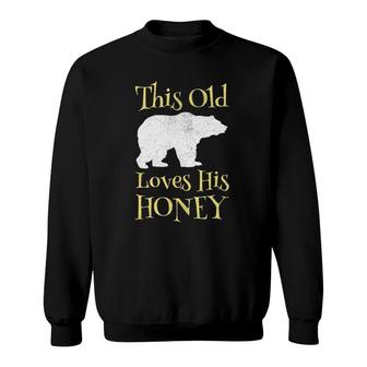 Mens Papa Bear Father's Day Gift This Old Bear Loves His Honey Sweatshirt | Mazezy