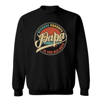Mens Papa Because Grandpa Is For Old Guys Funny Vintage Retro Sweatshirt | Mazezy