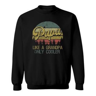 Mens Papa Like A Grandpa Only Cooler Dad Grandpa Gifts Sweatshirt | Mazezy