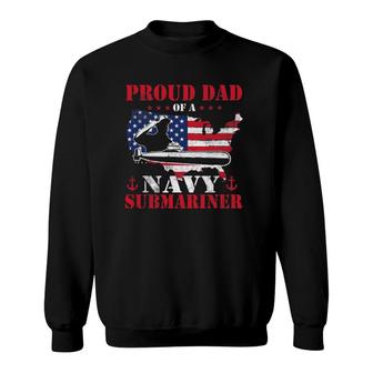Mens Proud Dad Of A Navy Submariner Patriotic Veteran Submarine Sweatshirt | Mazezy