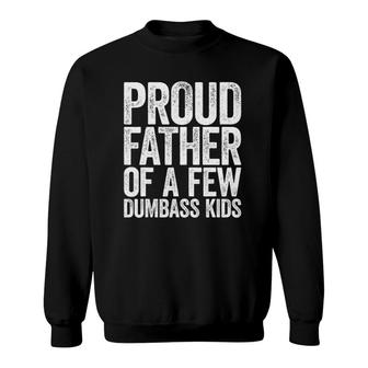 Mens Proud Father Of A Few Dumbass Kids Sweatshirt | Mazezy