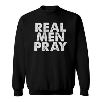 Mens Real Men Pray Religious God Jesus Faith Christian Catholic Sweatshirt | Mazezy CA