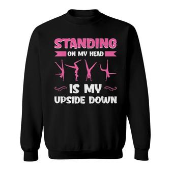 Mens Standing On My Head Is My Upside Down Gymnastics Sweatshirt | Mazezy